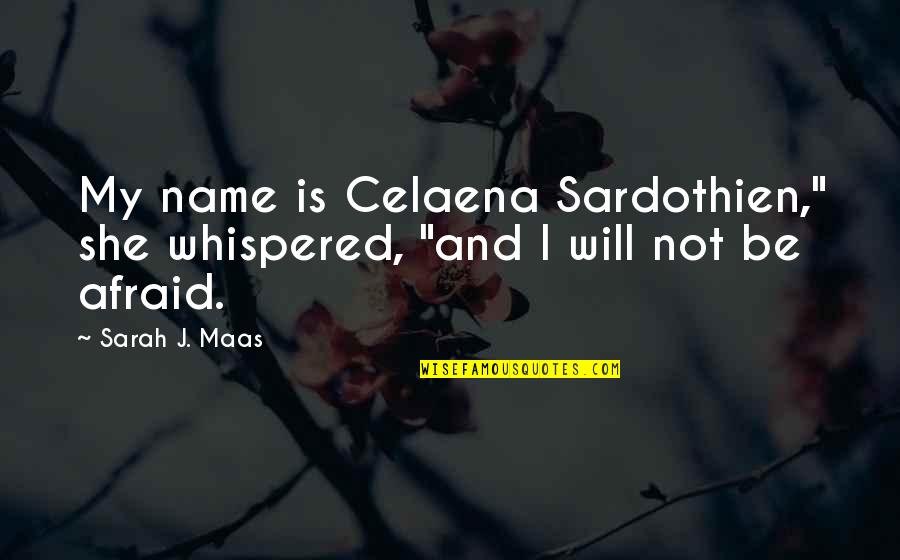 Name Sarah Quotes By Sarah J. Maas: My name is Celaena Sardothien," she whispered, "and