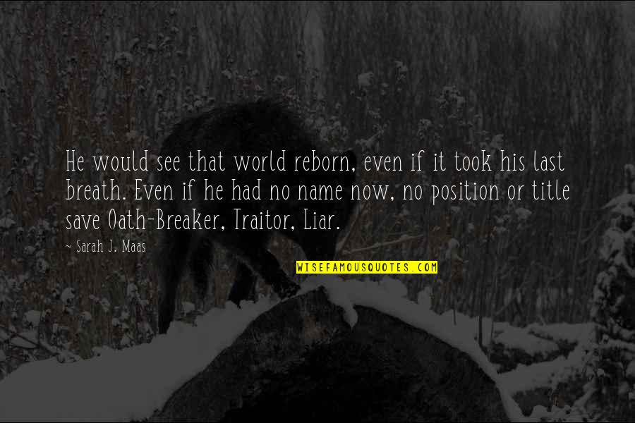 Name Sarah Quotes By Sarah J. Maas: He would see that world reborn, even if