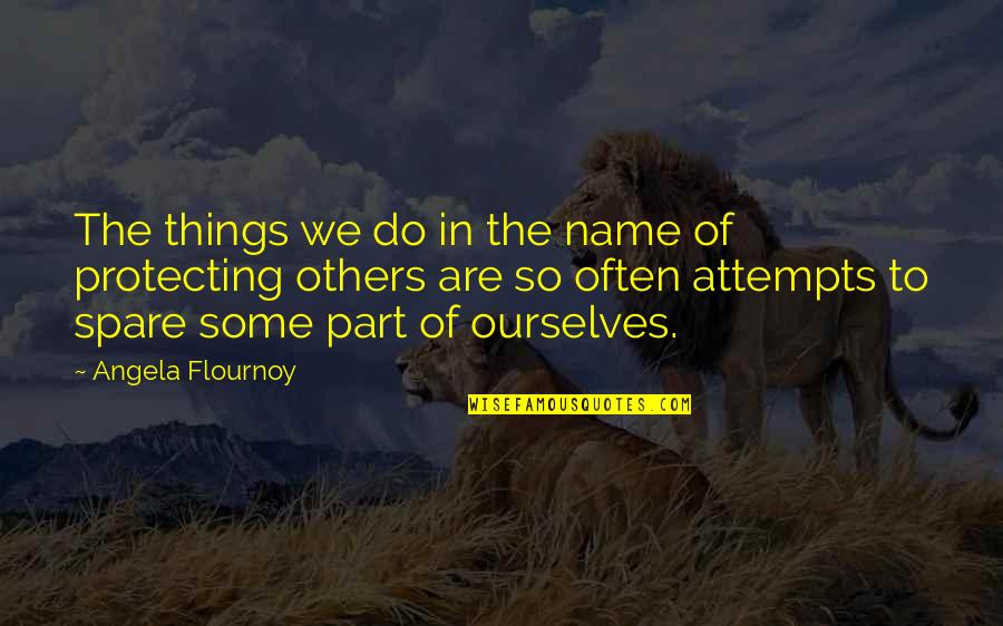 Name Some Quotes By Angela Flournoy: The things we do in the name of Name Some Quotes By Angela Flournoy: The things we do in the name of