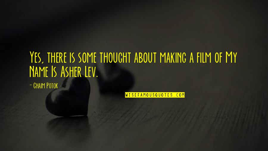 Name Some Quotes By Chaim Potok: Yes, there is some thought about making a