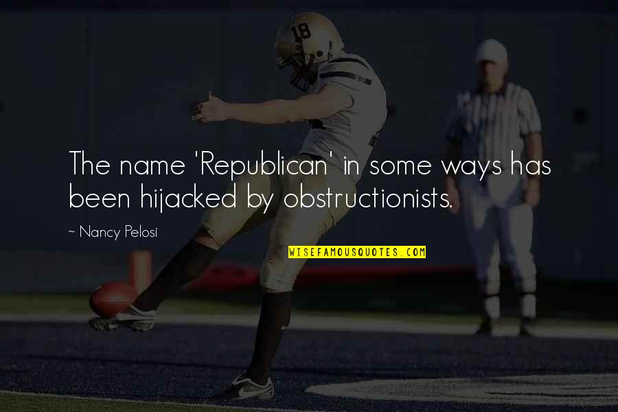 Name Some Quotes By Nancy Pelosi: The name 'Republican' in some ways has been