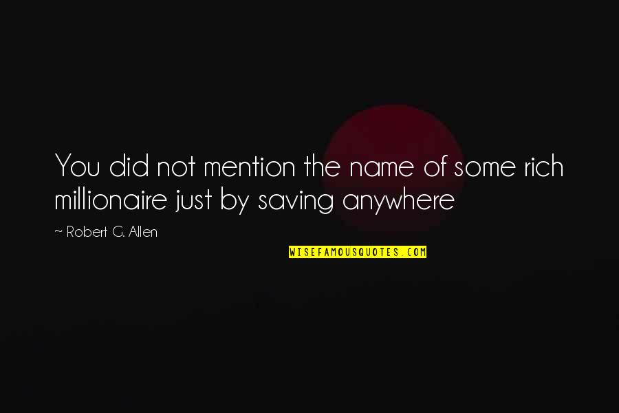 Name Some Quotes By Robert G. Allen: You did not mention the name of some