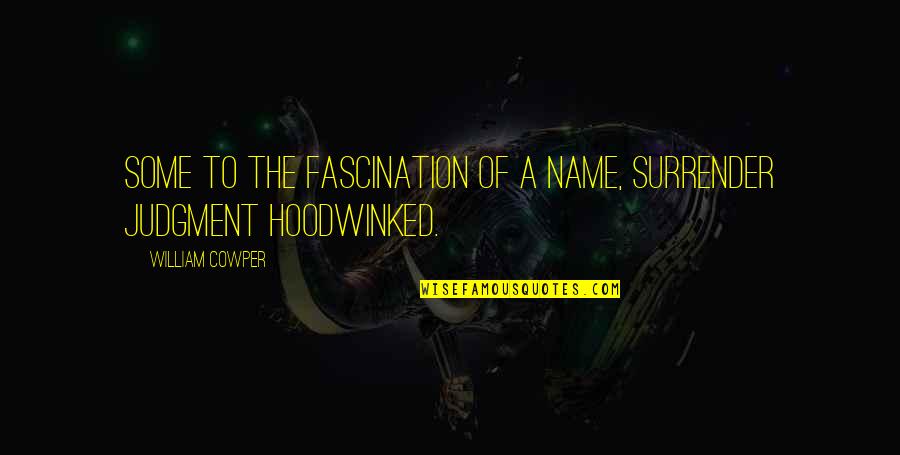 Name Some Quotes By William Cowper: Some to the fascination of a name, Surrender Name Some Quotes By William Cowper: Some to the fascination of a name, Surrender