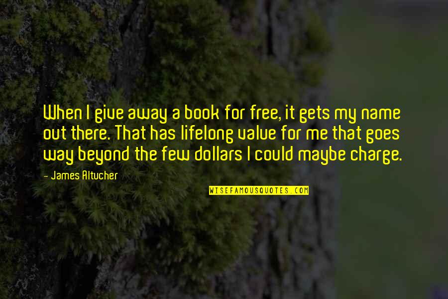 Name That Book Quotes By James Altucher: When I give away a book for free,