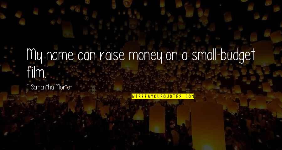Name That Film Quotes By Samantha Morton: My name can raise money on a small-budget Name That Film Quotes By Samantha Morton: My name can raise money on a small-budget