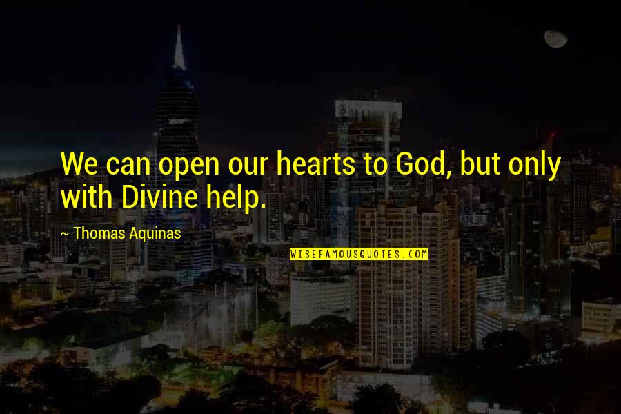 Name That Film Quotes By Thomas Aquinas: We can open our hearts to God, but Name That Film Quotes By Thomas Aquinas: We can open our hearts to God, but