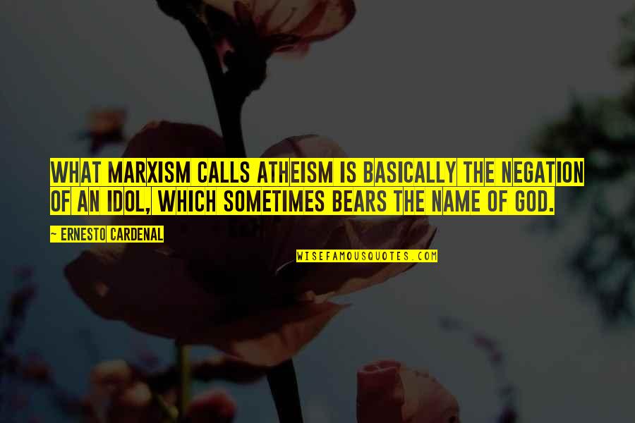 Name Which Quotes By Ernesto Cardenal: What Marxism calls atheism is basically the negation Name Which Quotes By Ernesto Cardenal: What Marxism calls atheism is basically the negation
