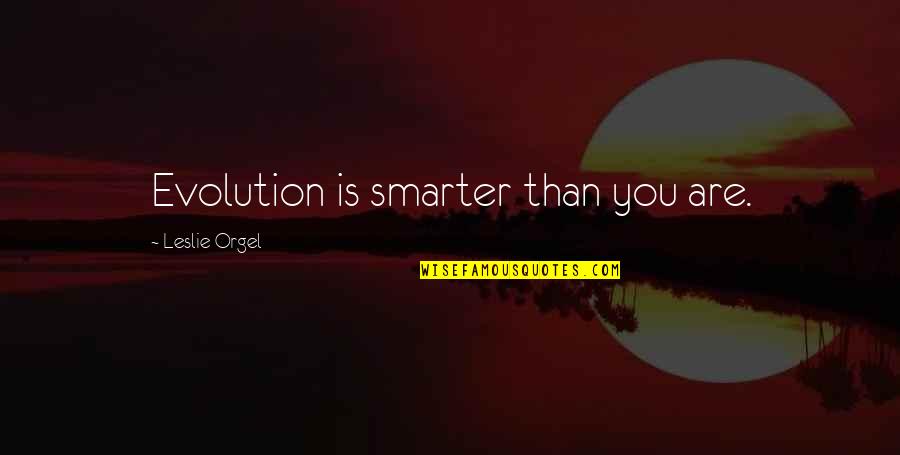 Nameastarlive Promo Quotes By Leslie Orgel: Evolution is smarter than you are.