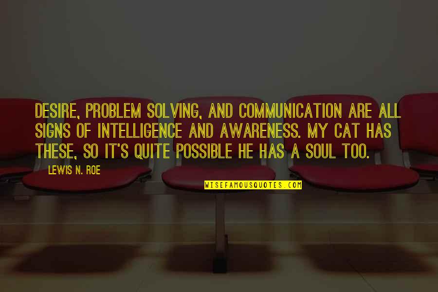Nameeta Sahni Quotes By Lewis N. Roe: Desire, problem solving, and communication are all signs Nameeta Sahni Quotes By Lewis N. Roe: Desire, problem solving, and communication are all signs