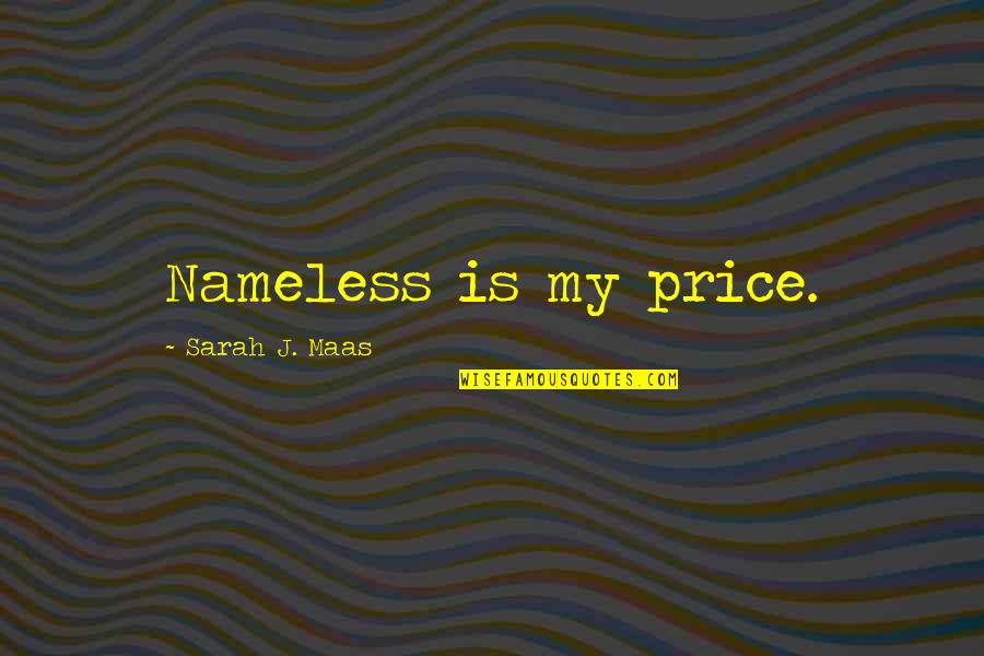 Nameless Is My Price Quotes By Sarah J. Maas: Nameless is my price. Nameless Is My Price Quotes By Sarah J. Maas: Nameless is my price.