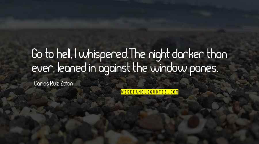 Namelessness Quotes By Carlos Ruiz Zafon: Go to hell, I whispered. The night darker