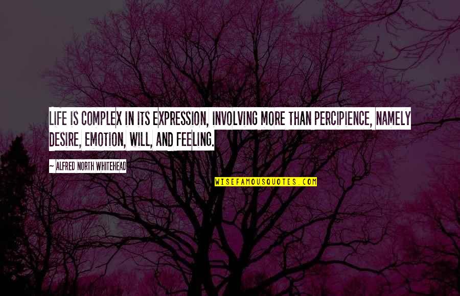 Namely Quotes By Alfred North Whitehead: Life is complex in its expression, involving more