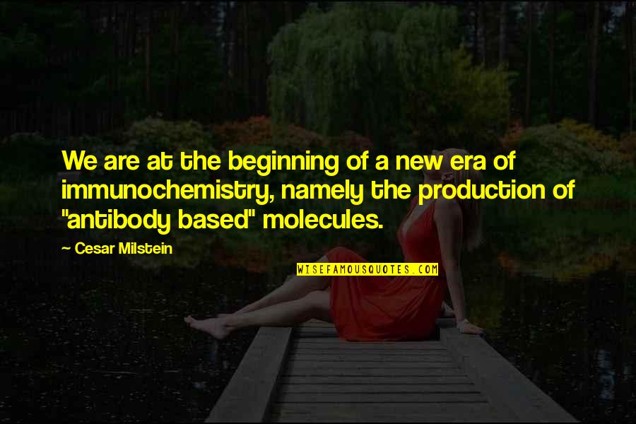 Namely Quotes By Cesar Milstein: We are at the beginning of a new
