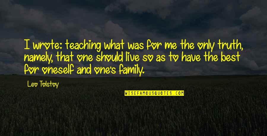 Namely Quotes By Leo Tolstoy: I wrote: teaching what was for me the