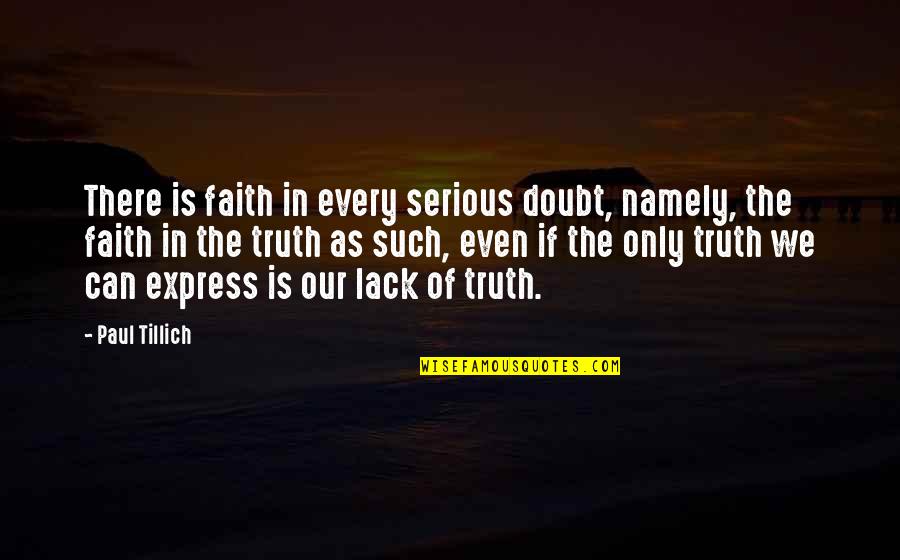 Namely Quotes By Paul Tillich: There is faith in every serious doubt, namely,
