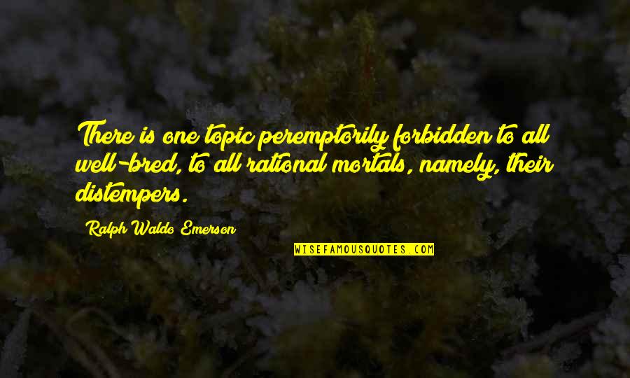 Namely Quotes By Ralph Waldo Emerson: There is one topic peremptorily forbidden to all