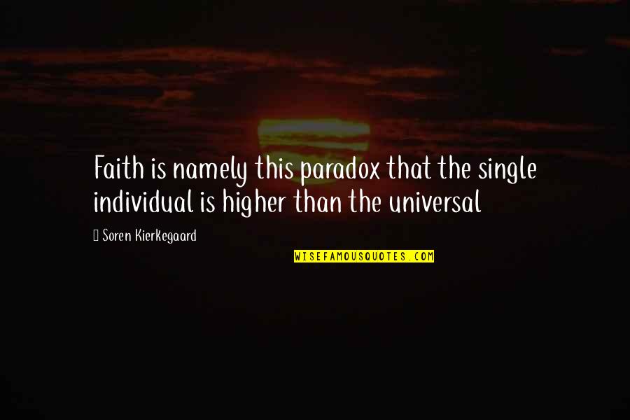 Namely Quotes By Soren Kierkegaard: Faith is namely this paradox that the single