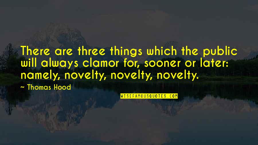 Namely Quotes By Thomas Hood: There are three things which the public will