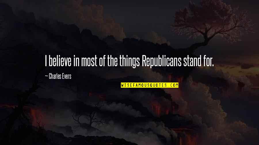 Namenecklace4u Quotes By Charles Evers: I believe in most of the things Republicans