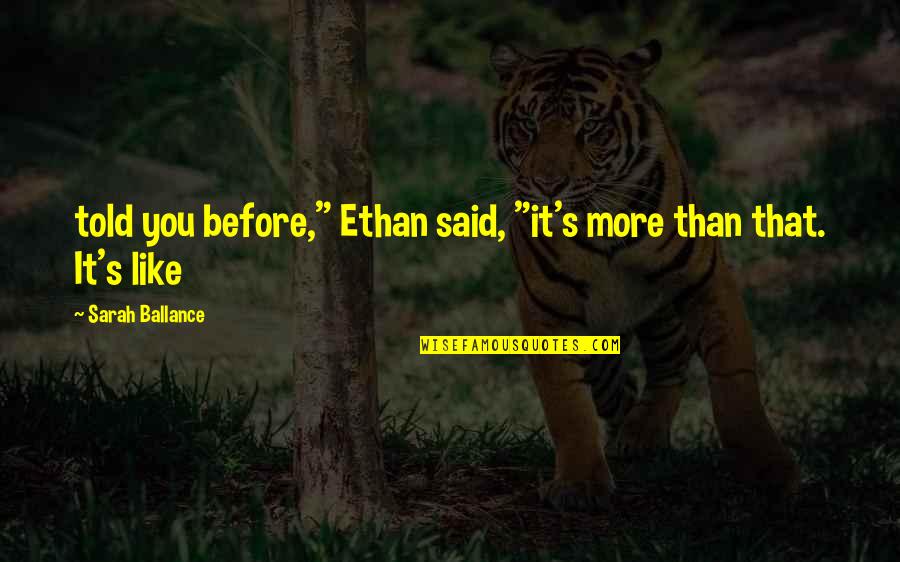 Namenecklaceworld Quotes By Sarah Ballance: told you before," Ethan said, "it's more than