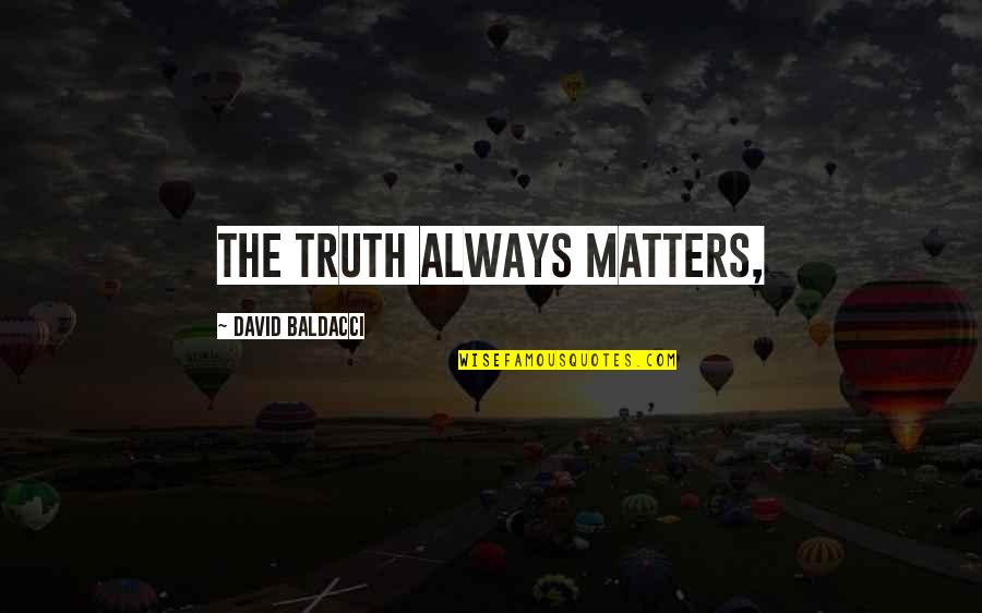 Nameplates Quotes By David Baldacci: The truth always matters,