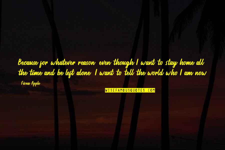 Namerikawa Toyama Quotes By Fiona Apple: Because for whatever reason, even though I want