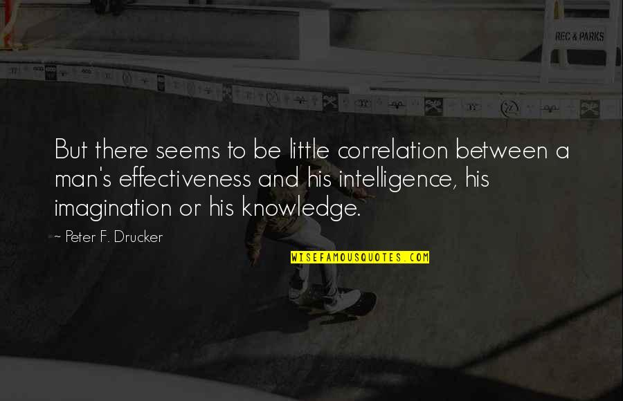 Namerno Quotes By Peter F. Drucker: But there seems to be little correlation between