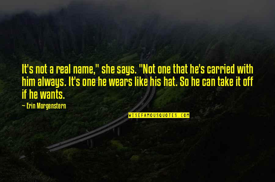 Names And Identity Quotes By Erin Morgenstern: It's not a real name," she says. "Not