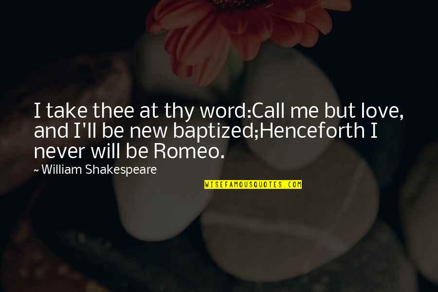 Names And Identity Quotes By William Shakespeare: I take thee at thy word:Call me but