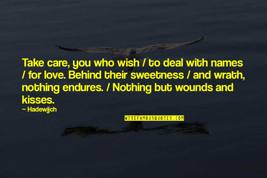 Names And Love Quotes By Hadewijch: Take care, you who wish / to deal