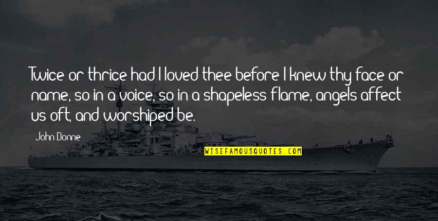 Names And Love Quotes By John Donne: Twice or thrice had I loved thee before Names And Love Quotes By John Donne: Twice or thrice had I loved thee before