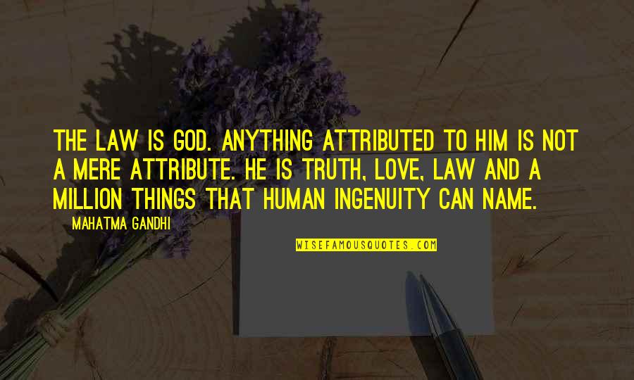 Names And Love Quotes By Mahatma Gandhi: The Law is God. Anything attributed to Him