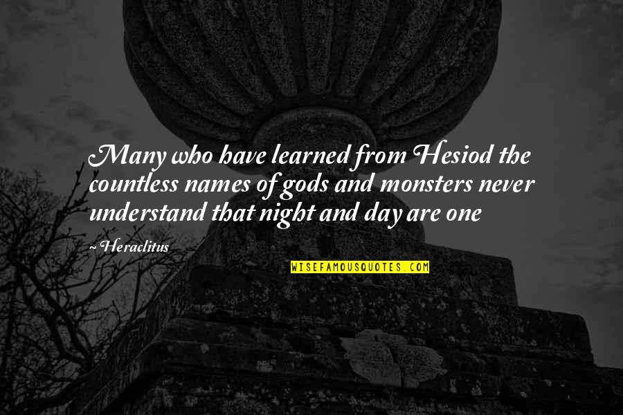 Names Day Quotes By Heraclitus: Many who have learned from Hesiod the countless