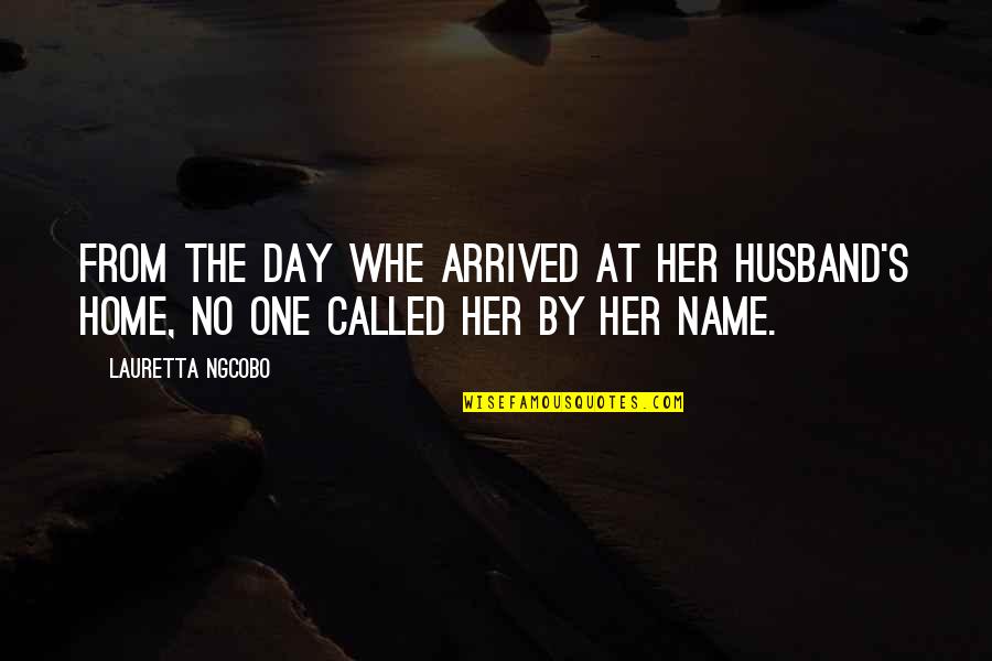 Names Day Quotes By Lauretta Ngcobo: From the day whe arrived at her husband's