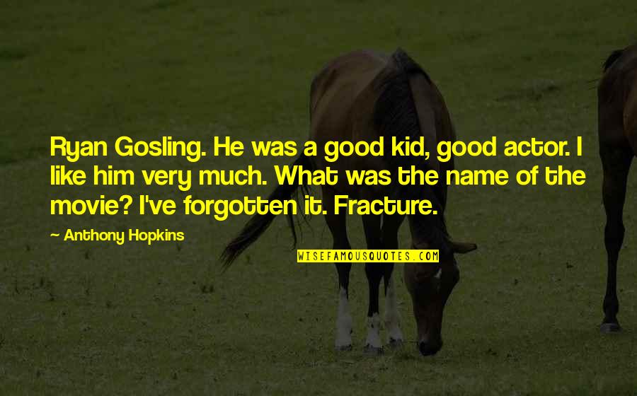 Names For Kids Quotes By Anthony Hopkins: Ryan Gosling. He was a good kid, good Names For Kids Quotes By Anthony Hopkins: Ryan Gosling. He was a good kid, good
