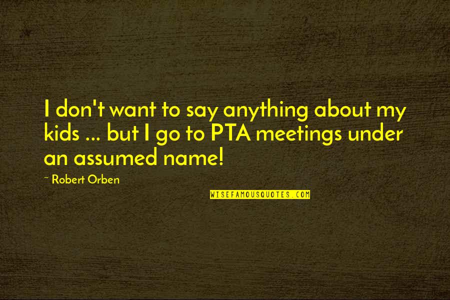 Names For Kids Quotes By Robert Orben: I don't want to say anything about my Names For Kids Quotes By Robert Orben: I don't want to say anything about my