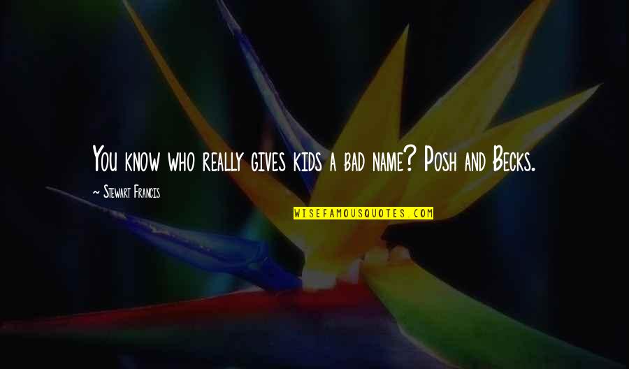 Names For Kids Quotes By Stewart Francis: You know who really gives kids a bad Names For Kids Quotes By Stewart Francis: You know who really gives kids a bad