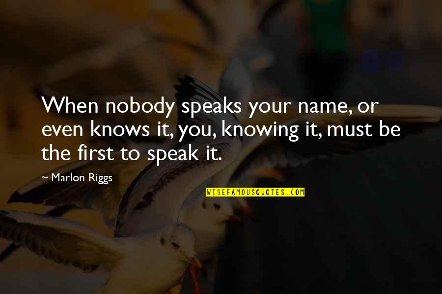 Names Quotes By Marlon Riggs: When nobody speaks your name, or even knows