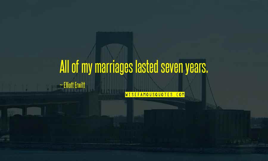 Names Quotes Quotes By Elliott Erwitt: All of my marriages lasted seven years.
