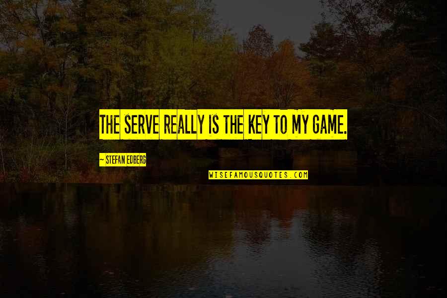 Names Quotes Quotes By Stefan Edberg: The serve really is the key to my