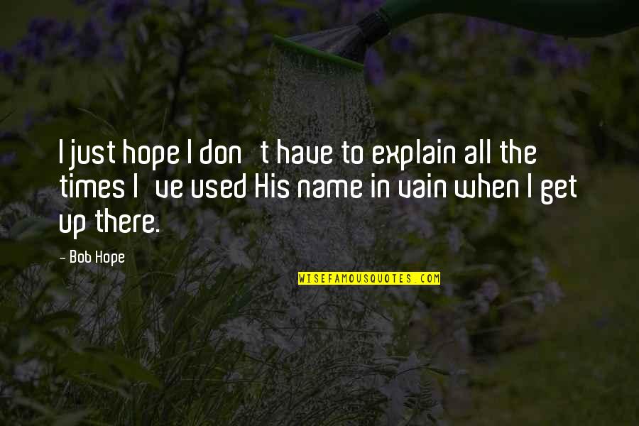 Names Used In Quotes By Bob Hope: I just hope I don't have to explain