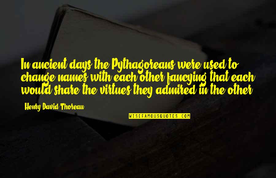 Names Used In Quotes By Henry David Thoreau: In ancient days the Pythagoreans were used to