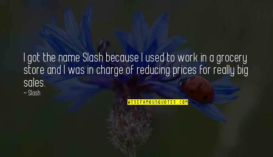 Names Used In Quotes By Slash: I got the name Slash because I used