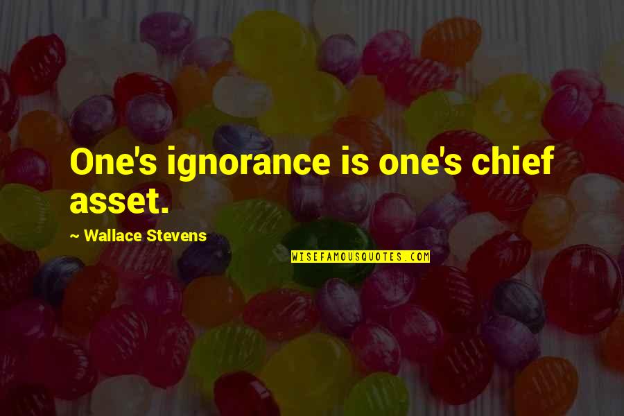 Namesake Chapter 5 Quotes By Wallace Stevens: One's ignorance is one's chief asset.