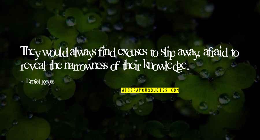 Namesakes Quotes By Daniel Keyes: They would always find excuses to slip away,