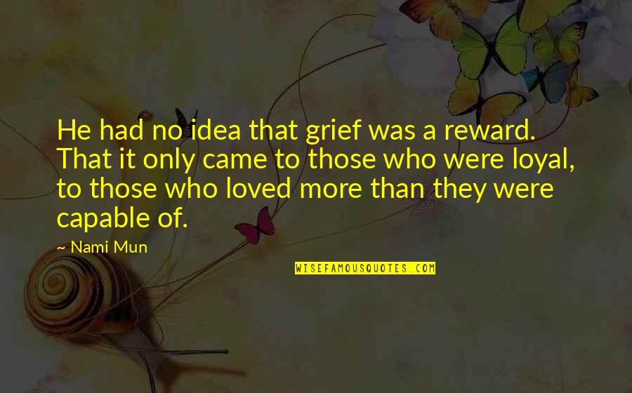 Nami Mun Quotes By Nami Mun: He had no idea that grief was a