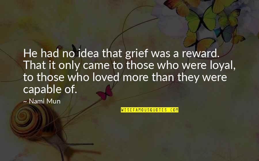 Nami Quotes By Nami Mun: He had no idea that grief was a