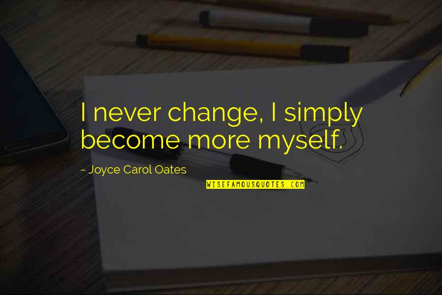 Namibian Currency Quotes By Joyce Carol Oates: I never change, I simply become more myself. Namibian Currency Quotes By Joyce Carol Oates: I never change, I simply become more myself.