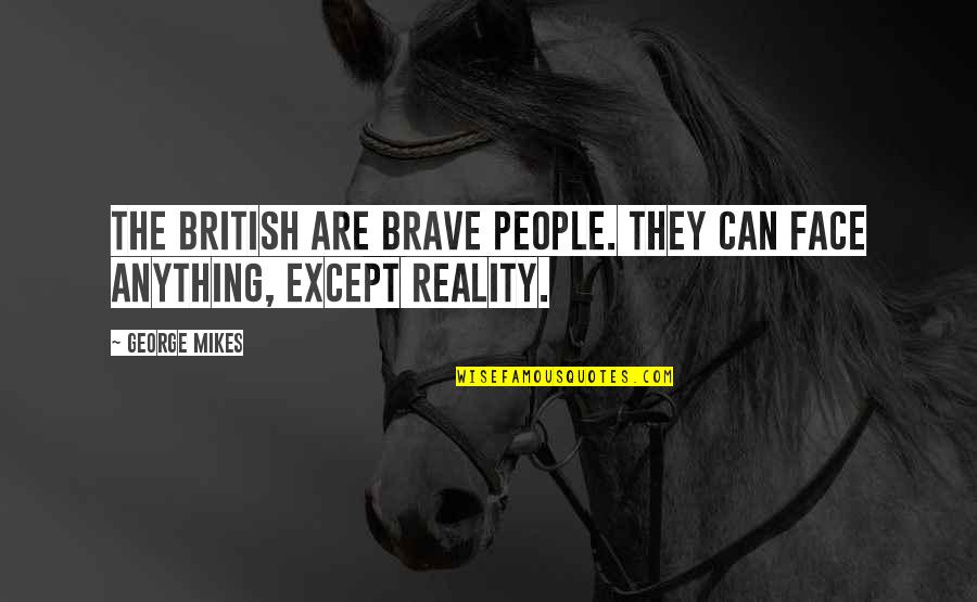 Namik Kemal Quotes By George Mikes: THE British are brave people. They can face