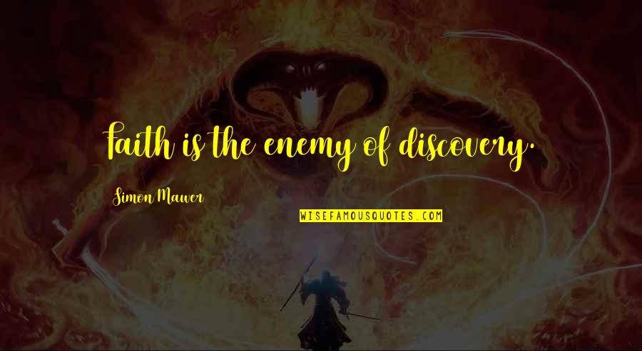 Namikaze Clan Quotes By Simon Mawer: Faith is the enemy of discovery.